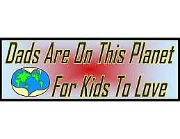 Dads Are On This Planet For Kids To Love