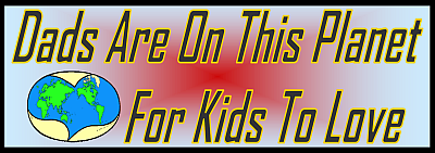 Dads Are On This Planet For Kids To Love