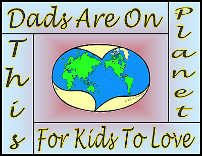 Dads Are On This Planet For Kids To Love