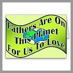 Fathers Are On This Planet For Us To Love