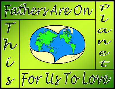 Fathers Are On This Planet For Us To Love