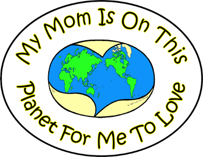 My Mom Is On This Planet For Me To Love